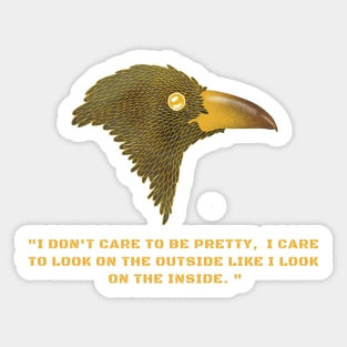 I DONT CARE TO BE PRETTY, I CARE TO LOOK ON THE OUTSIDE LIKE I LOOK ON THE INSIDE. BIRD ILLUSTRATION Sticker